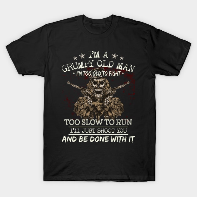 I Am A Grumpy Old Man I Am Too Old To Fight T-Shirt by Zone32